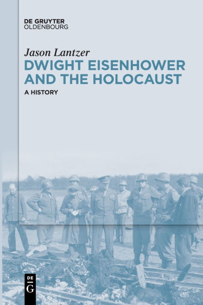 Dwight Eisenhower and the Holocaust: A History