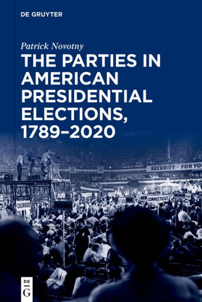 The Parties American Presidential Elections, 1789-2020