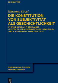Title: Die Konstitution von Subjektivität als Geschichtlichkeit: Im Anschluss an F. Schellings »System des transzendentalen Idealismus« und M. Heideggers »Sein und Zeit«, Author: Giacomo Croci