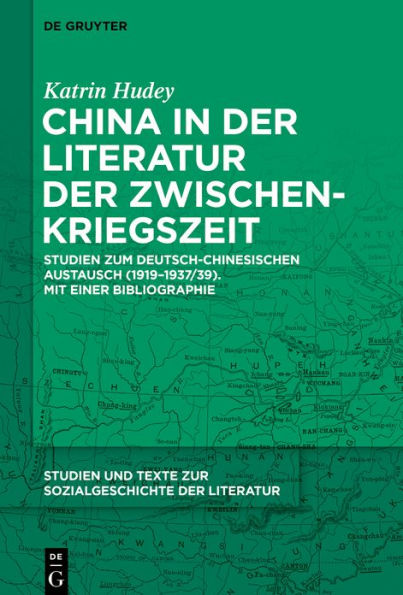 China der Literatur Zwischenkriegszeit: Studien zum deutsch-chinesischen Austausch (1919-1937/39). Mit einer Bibliographie
