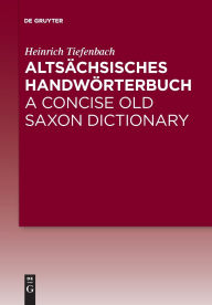 Title: Altsächsisches Handwörterbuch / A Concise Old Saxon Dictionary, Author: Heinrich Tiefenbach