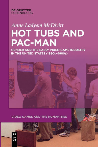 Hot Tubs and Pac-Man: Gender the Early Video Game Industry United States (1950s-1980s)