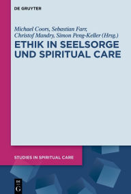 Title: Ethik in Seelsorge und Spiritual Care, Author: Michael Coors