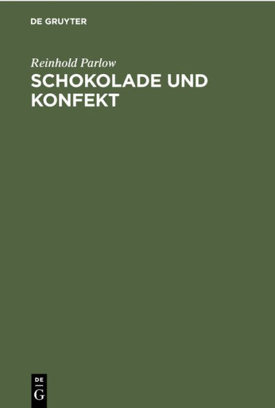 Schokolade und Konfekt: Die naturwissenschaftlichen und technologischen Grundlagen für den Schokoladenmacher und Konfektmacher