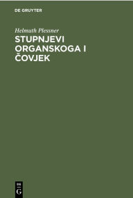 Title: Stupnjevi organskoga i covjek: Uvodu filozofsku antropologiju, Author: Helmuth Plessner