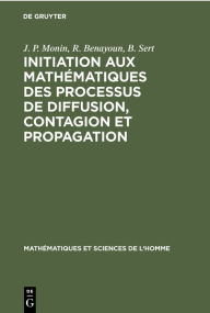 Title: Initiation aux mathématiques des processus de diffusion, contagion et propagation, Author: J. P. Monin