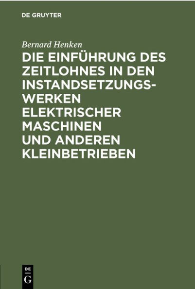 Die Einführung des Zeitlohnes in den Instandsetzungswerken elektrischer Maschinen und anderen Kleinbetrieben