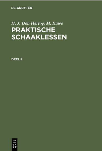 H. J. den Hertog; M. Euwe: Praktische Schaaklessen. Deel