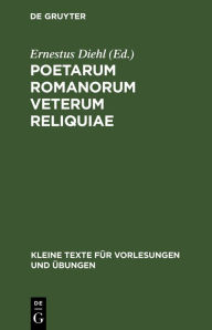 Title: Poetarum Romanorum Veterum Reliquiae, Author: Ernestus Diehl