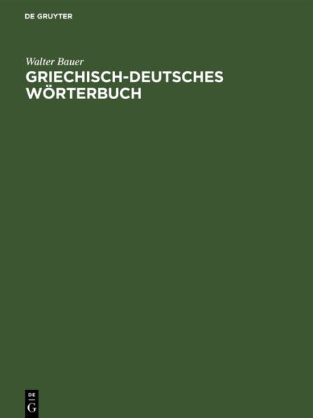 Griechisch-Deutsches Wörterbuch: Zu den Schriften des Neuen Testaments und der Übrigen Urchristlichen Literatur
