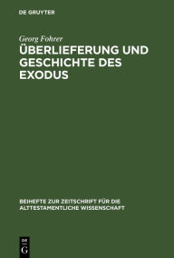 Title: Überlieferung und Geschichte des Exodus: Eine Analyse von Ex 1-15, Author: Georg Fohrer