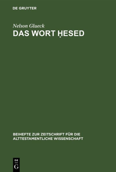 Das Wort ?esed: Im Alttestamentlichen Sprachgebrauche als Menschliche und Göttliche Gemeinschaftgemässe Verhaltungsweise