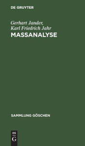 Title: Maßanalyse: Theorie und Praxis der klassischen und der Elektrochemischen Titrierverfahren, Author: Gerhart Jander