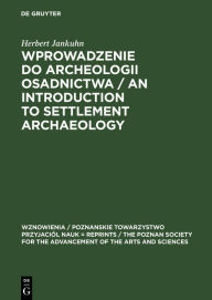 Title: Wprowadzenie do Archeologii Osadnictwa / An Introduction to Settlement Archaeology, Author: Herbert Jankuhn