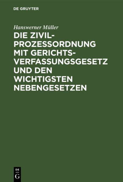 Die Zivilprozeßordnung mit Gerichtsverfassungsgesetz und den wichtigsten Nebengesetzen: Textausgabe mit Verweisungen und ausführlichem Stichwörterverzeichnis