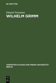 Title: Wilhelm Grimm: Akademische Festrede des Rektors der Freien Universität Berlin im Auditorium Maximum der Freien Universität Berlin am Mittwoch, dem 4. November 1959, Author: Eduard Neumann
