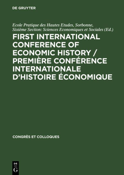 First International Conference of Economic History / Première Conférence internationale d'histoire économique: Contributions. Communications