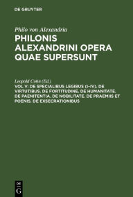 Title: De specialibus legibus (I-IV). De virtutibus. De fortitudine. De humanitate. De paenitentia. De nobilitate. De praemiis et poenis. De exsecrationibus, Author: Leopold Cohn