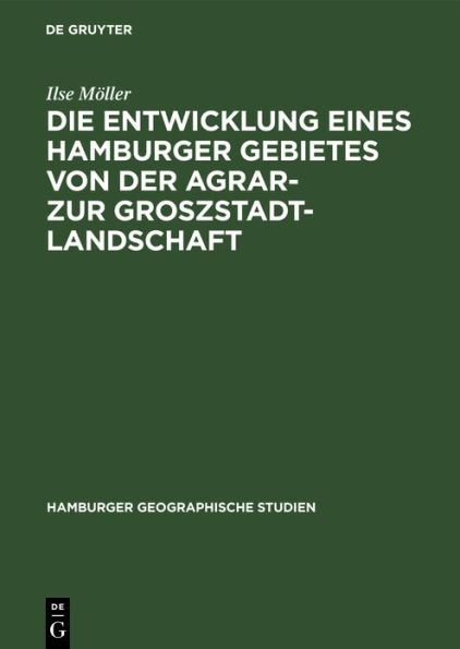 Die Entwicklung eines Hamburger Gebietes von der Agrar- zur Groszstadtlandschaft: Mit einem Beitrag zur Methode der Städtischen Aufrissanalyse