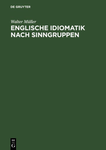 Englische Idiomatik nach Sinngruppen: Eine systematische Einführung in die heutige Umgangssprache