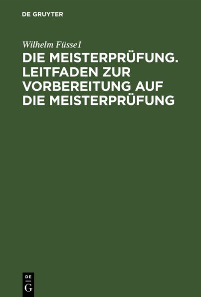 Die Meisterprüfung. Leitfaden zur Vorbereitung auf die Meisterprüfung: Allgemeiner theoretischer Teil