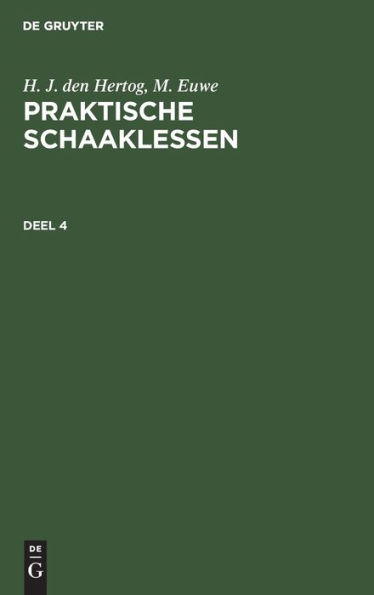 H. J. den Hertog; M. Euwe: Praktische Schaaklessen. Deel 4