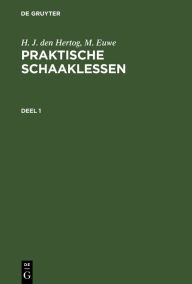 Title: H. J. den Hertog; M. Euwe: Praktische Schaaklessen. Deel 1, Author: H. J. den Hertog