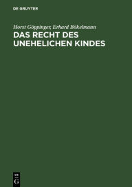 Title: Das Recht des unehelichen Kindes: (Kommentierung der §§ 1705-1740 BGB unter Berücksichtigung der einschlägigen Nebengesetze), Author: Horst Göppinger