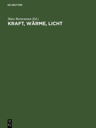 Title: Kraft, Wärme, Licht: Das Neuzeitliche Handbuch für Starkstromtechniker, Author: Hans Bornemann