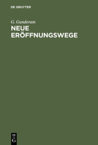 Title: Neue Eröffnungswege: Ein Schach-Praktikum, Author: G. Gunderam