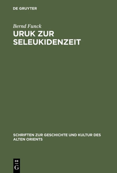 Uruk zur Seleukidenzeit: Eine Untersuchung zu den spätbabylonischen Pfründentexten als Quelle für die Erforschung der sozialökonomischen Entwicklung der hellenistischen Stadt