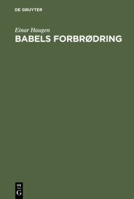 Title: Babels forbr dring: Om tospr klighet og spr kplanlegging, Author: Einar Haugen