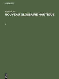 Title: Augustin Jal: Nouveau glossaire nautique. C, Author: Augustin Jal