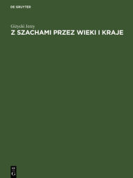 Title: Z szachami przez wieki i kraje, Author: Gizycki Jerzy
