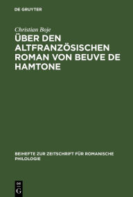 Title: Über den altfranzösischen Roman von Beuve de Hamtone, Author: Christian Boje