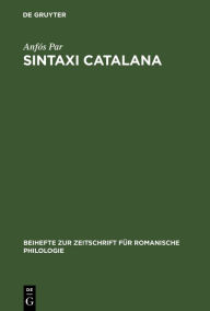 Title: Sintaxi catalana: Segons los escrits en prosa de Bernat Metge (1398), Author: Anfos Par