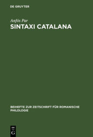 Title: Sintaxi Catalana: Segons Los Escrits En Prosa de Bernat Metge (1398), Author: Anfïs Par