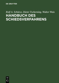 Title: Handbuch des Schiedsverfahrens: Praxis der deutschen und internationalen Schiedsgerichtsbarkeit, Author: Rolf A. Schütze