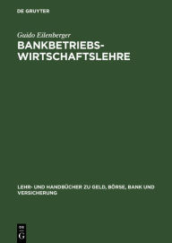 Title: Bankbetriebswirtschaftslehre: Grundlagen, Internationale Bankleistungen, Bank-Management, Author: Guido Eilenberger