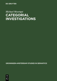 Title: Categorial Investigations: Logical and Linguistic Aspects of the Lambek Calculus, Author: Michael Moortgat