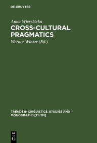 Title: Cross-Cultural Pragmatics: The Semantics of Human Interaction, Author: Anna Wierzbicka