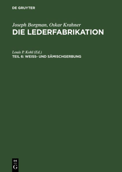 Weiss- und Sämischgerbung: Ein Handbuch über die Herstellung primitiver und edler Leder