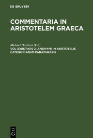 Title: Anonymi in Aristotelis categoriarum paraphrasis, Author: Michael Hayduck