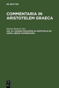 Title: Ioannis Philoponi in Aristotelis de anima libros commentaria, Author: Michael Hayduck