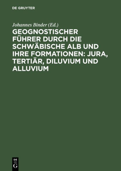 Geognostischer F hrer durch die schw bische Alb und ihre Formationen: Jura, Terti r, Diluvium und Alluvium: Nebst Preislisten ber Petrefakten aus der Alb