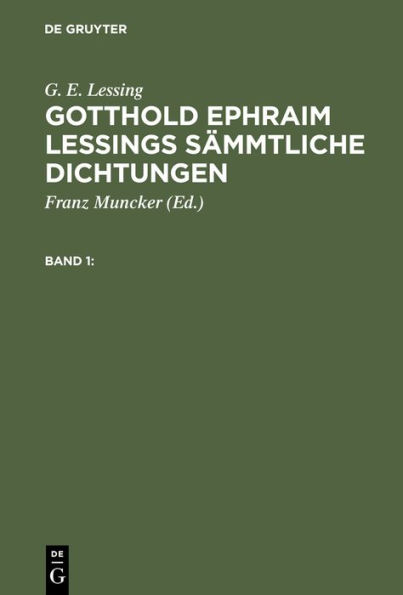 G. E. Lessing: Gotthold Ephraim Lessings S mmtliche Dichtungen. Band 1