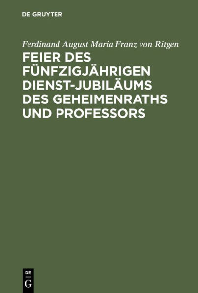 Feier des f nfzigj hrigen Dienst-Jubil ums des Geheimenraths und Professors