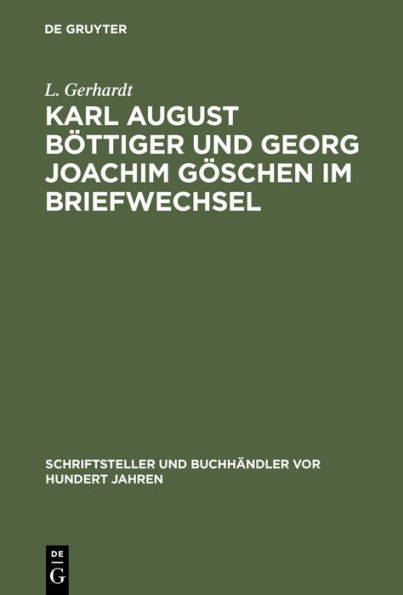 Karl August B ttiger und Georg Joachim G schen im Briefwechsel