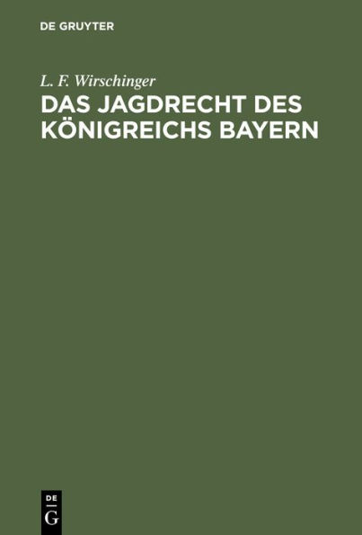 Das Jagdrecht des K nigreichs Bayern: F r das rechtsrheinische Bayern und die Pfalz