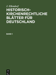 Title: J. Ellendorf: Historisch-kirchenrechtliche Blätter für Deutschland. Band 1, Author: J. Ellendorf